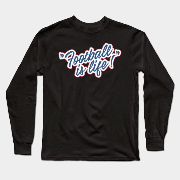 Football is life! Long Sleeve T-Shirt by TRNCreative